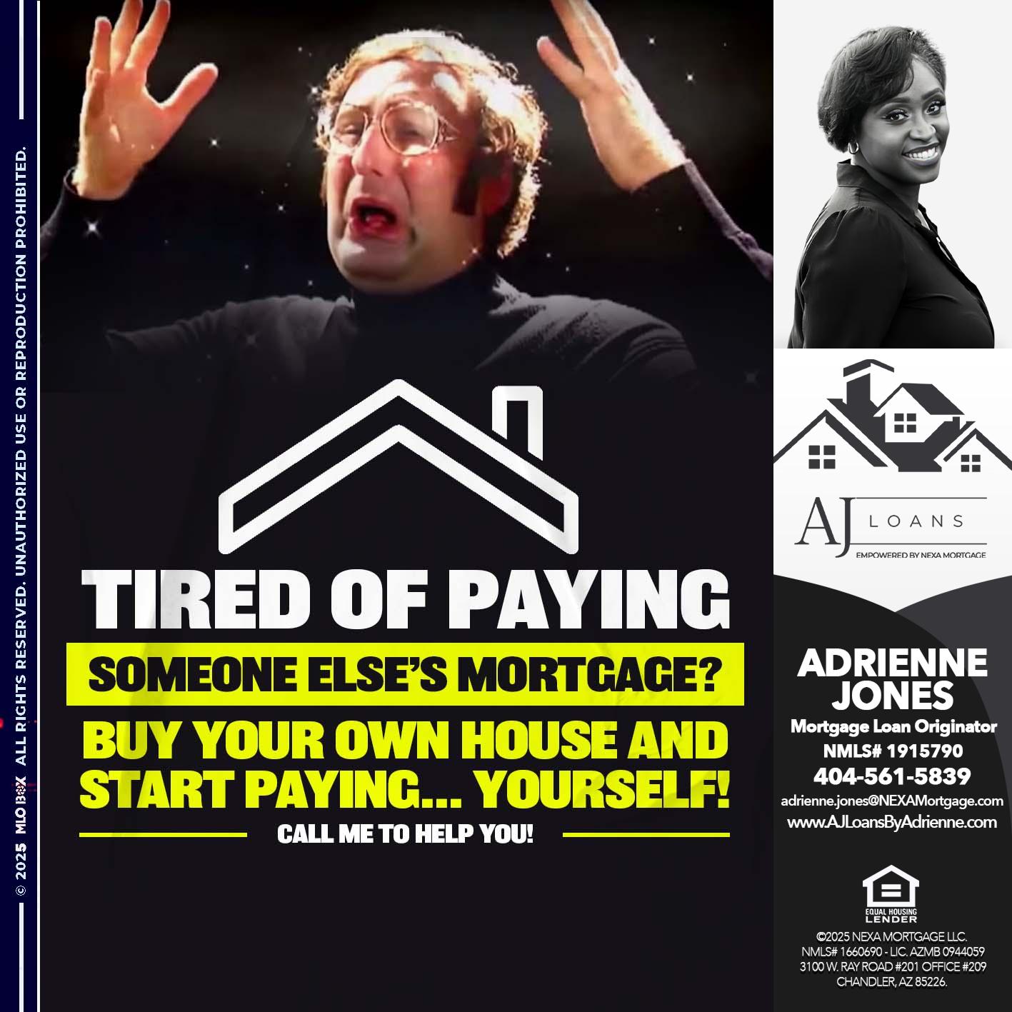 TIRED OF PÀYING? - Adrienne Jones -Mortgage Loan Originator