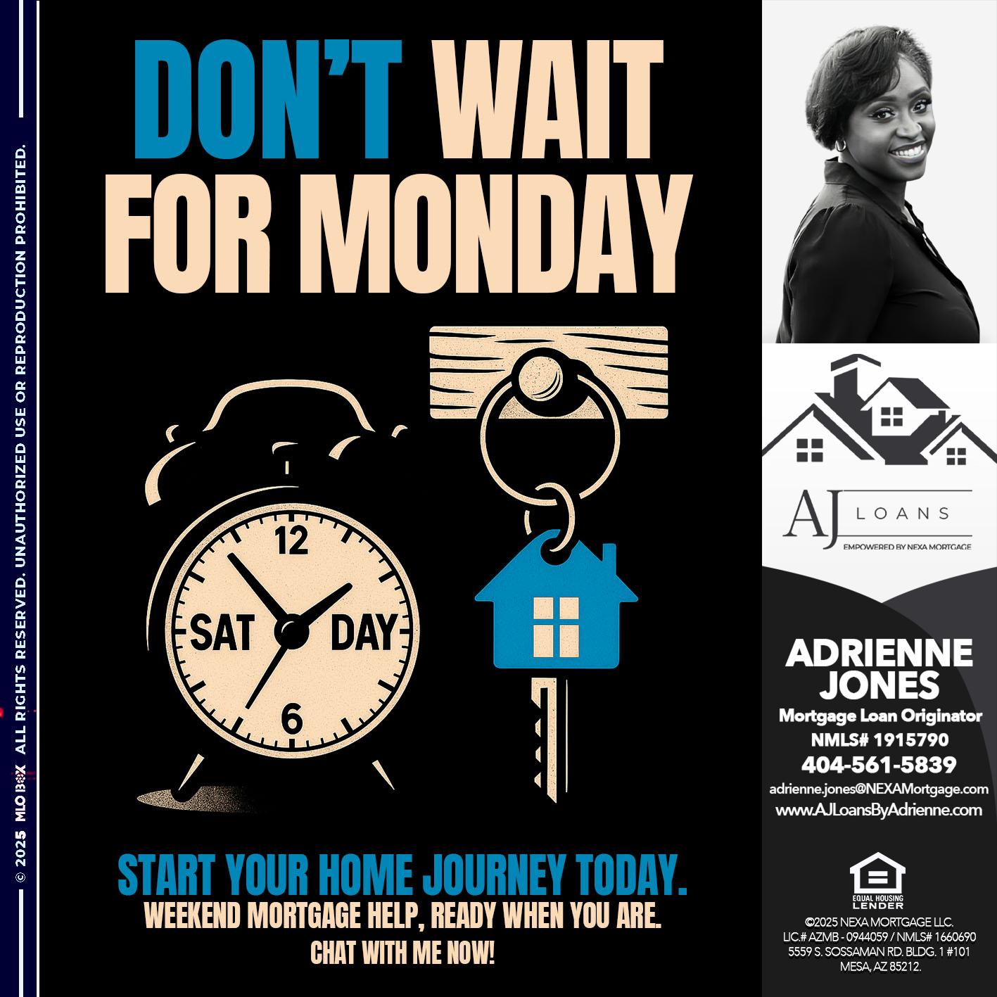 DONT WAIT MONDAY - Adrienne Jones -Mortgage Loan Originator